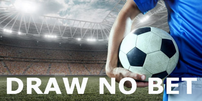 Kèo Draw No Bet Cách đặt cược kèo Draw No Bet tại kèo nhà cái