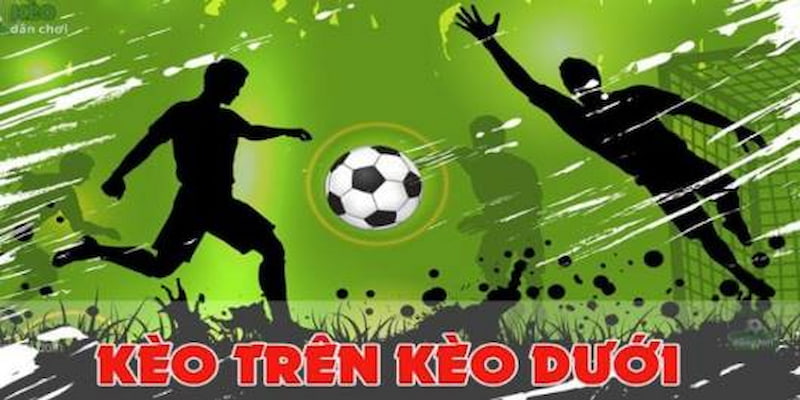 kèo trên kèo dưới Khái niệm và bản chất của kèo trên kèo dưới